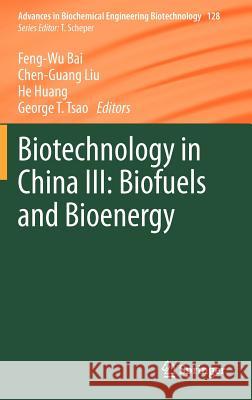 Biotechnology in China III: Biofuels and Bioenergy Feng-Wu Bai, Chen-Guang Liu, He Huang, George T Tsao 9783642284779