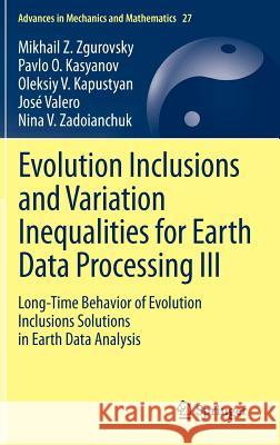 Evolution Inclusions and Variation Inequalities for Earth Data Processing III: Long-Time Behavior of Evolution Inclusions Solutions in Earth Data Anal Zgurovsky, Mikhail Z. 9783642285110 Springer