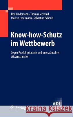 Know-How-Schutz Im Wettbewerb: Gegen Produktpiraterie Und Unerwünschten Wissenstransfer Lindemann, Udo 9783642285141