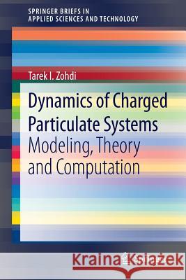 Dynamics of Charged Particulate Systems: Modeling, Theory and Computation Zohdi, Tarek I. 9783642285189