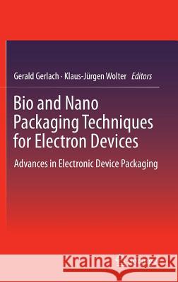 Bio and Nano Packaging Techniques for Electron Devices: Advances in Electronic Device Packaging Gerlach, Gerald 9783642285219 Springer