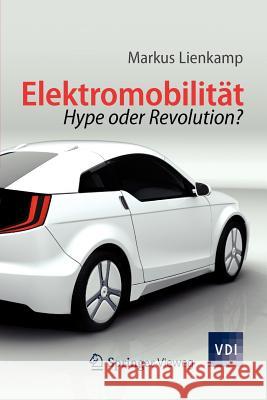 Elektromobilität: Hype Oder Revolution? Lienkamp, Markus 9783642285486 Springer