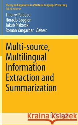 Multi-source, Multilingual Information Extraction and Summarization Thierry Poibeau, Horacio Saggion, Jakub Piskorski, Roman Yangarber 9783642285684 Springer-Verlag Berlin and Heidelberg GmbH & 