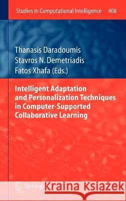 Intelligent Adaptation and Personalization Techniques in Computer-Supported Collaborative Learning Thanasis Daradoumis Stavros N. Demetriadis Fatos Xhafa 9783642285851 Springer
