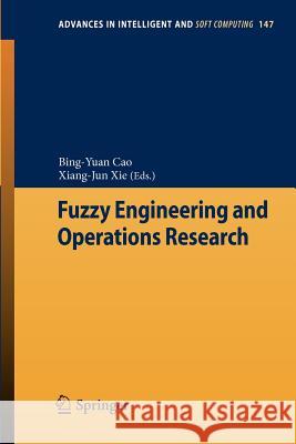 Fuzzy Engineering and Operations Research Bing-Yuan Cao, Xiang-Jun Xie 9783642285912