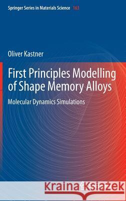 First Principles Modelling of Shape Memory Alloys: Molecular Dynamics Simulations Kastner, Oliver 9783642286186 Springer