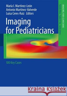 Imaging for Pediatricians: 100 Key Cases Martínez-León, María I. 9783642286285