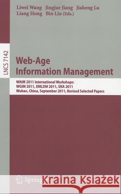 Web-Age Information Management: WAIM 2011 International Workshops: WGIM 2011, XMLDM 2011, SNA 2011, Wuhan, China, September 14-16, 2011, Revised Selected Papers Liwei Wang, Jingjue Jiang, Jiaheng Lu, Liang Hong, Bin Liu 9783642286346