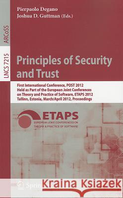 Principles of Security and Trust: First International Conference, POST 2012, Held as Part of the European Joint Conferences on Theory and Practice of Software, ETAPS 2012, Tallinn, Estonia, March 24 - Pierpaolo Degano, Joshua D. Guttman 9783642286407 Springer-Verlag Berlin and Heidelberg GmbH & 