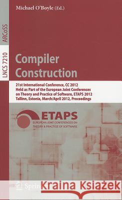 Compiler Construction: 21st International Conference, CC 2012, Held as Part of the European Joint Conferences on Theory and Practice of Software, ETAPS 2012, Tallinn, Estonia, March 24 -- April 1, 201 Michael O'Boyle 9783642286513