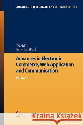 Advances in Electronic Commerce, Web Application and Communication: Volume 1 Jin, David 9783642286544 Springer