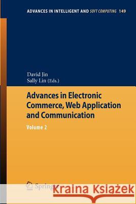 Advances in Electronic Commerce, Web Application and Communication: Volume 2 Jin, David 9783642286575 Springer