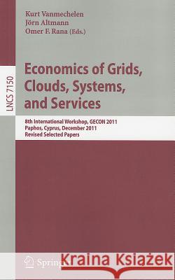 Economics of Grids, Clouds, Systems, and Services: 8th International Workshop, GECON 2011, Paphos, Cyprus, December 5, 2011, Revised Selected Papers Kurt Vanmechelen, Jörn Altmann, Omer F. Rana 9783642286742