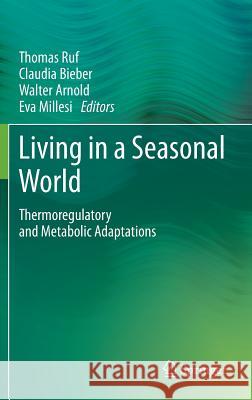 Living in a Seasonal World: Thermoregulatory and Metabolic Adaptations Ruf, Thomas 9783642286773 Springer