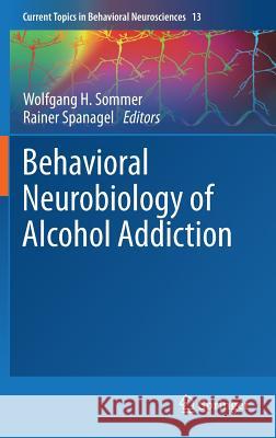 Behavioral Neurobiology of Alcohol Addiction Rainer Spanagel Wolfgang H. Sommer 9783642287190 Springer