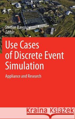Use Cases of Discrete Event Simulation: Appliance and Research Bangsow, Steffen 9783642287763