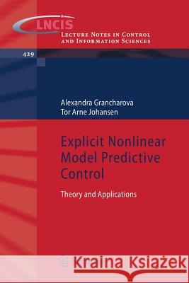 Explicit Nonlinear Model Predictive Control: Theory and Applications Grancharova, Alexandra 9783642287794 Springer