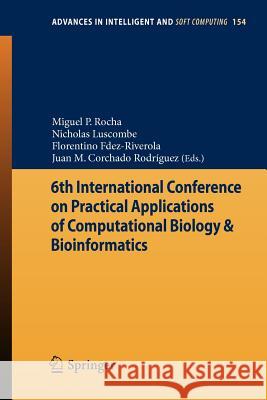 6th International Conference on Practical Applications of Computational Biology & Bioinformatics Miguel P. Rocha, Nicholas Luscombe, Florentino Fdez-Riverola, Juan M. Corchado Rodríguez 9783642288388