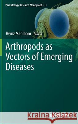Arthropods as Vectors of Emerging Diseases Heinz Mehlhorn 9783642288418 Springer