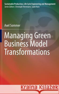 Managing Green Business Model Transformations Axel Sommer 9783642288470 Springer