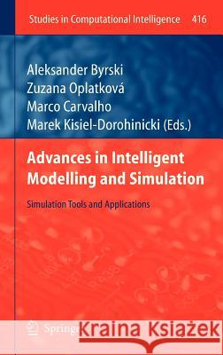 Advances in Intelligent Modelling and Simulation: Simulation Tools and Applications Byrski, Aleksander 9783642288876