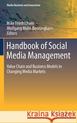 Handbook of Social Media Management: Value Chain and Business Models in Changing Media Markets Friedrichsen, Mike 9783642288968