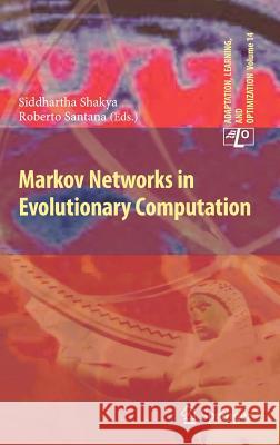 Markov Networks in Evolutionary Computation Siddhartha Shakya, Roberto Santana 9783642288999 Springer-Verlag Berlin and Heidelberg GmbH & 