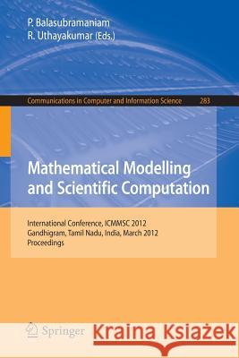 Mathematical Modelling and Scientific Computation: International Conference, ICMMSC 2012, Gandhigram, Tamil Nadu, India, March 16-18, 2012 P. Balasubramaniam, R Uthayakumar 9783642289255