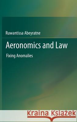 Aeronomics and Law: Fixing Anomalies Abeyratne, Ruwantissa 9783642289446 Springer