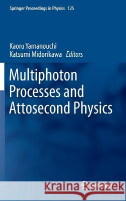 Multiphoton Processes and Attosecond Physics: Proceedings of the 12th International Conference on Multiphoton Processes (Icomp12) and the 3rd Internat Yamanouchi, Kaoru 9783642289477 Springer