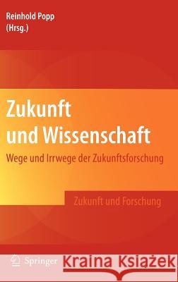 Zukunft Und Wissenschaft: Wege Und Irrwege Der Zukunftsforschung Popp, Reinhold 9783642289538