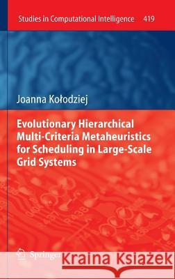 Evolutionary Hierarchical Multi-Criteria Metaheuristics for Scheduling in Large-Scale Grid Systems Joanna K 9783642289705 Springer