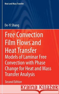Free Convection Film Flows and Heat Transfer: Models of Laminar Free Convection with Phase Change for Heat and Mass Transfer Analysis De-Yi Shang 9783642289828 Springer-Verlag Berlin and Heidelberg GmbH & 
