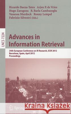 Advances in Information Retrieval: 34th European Conference on IR Research, ECIR 2012, Barcelona, Spain, April 1-5, 2012, Proceedings Baeza-Yates, Ricardo 9783642289965 Springer