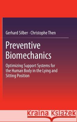 Preventive Biomechanics: Optimizing Support Systems for the Human Body in the Lying and Sitting Position Gerhard Silber, Christophe Then 9783642290022 Springer-Verlag Berlin and Heidelberg GmbH & 