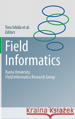 Field Informatics: Kyoto University Field Informatics Research Group Ishida, Toru 9783642290053 Springer