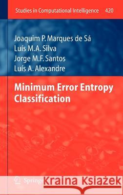 Minimum Error Entropy Classification Joaquim Marque Lu?'s Miguel Almeid Jorge M. Santos 9783642290282