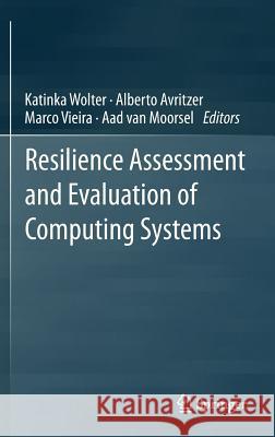 Resilience Assessment and Evaluation of Computing Systems Katinka Wolter Alberto Avritzer Marco Vieira 9783642290312 Springer