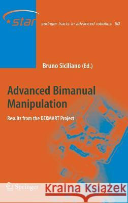 Advanced Bimanual Manipulation: Results from the Dexmart Project Siciliano, Bruno 9783642290404 Springer
