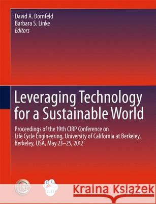 Leveraging Technology for a Sustainable World: Proceedings of the 19th Cirp Conference on Life Cycle Engineering, University of California at Berkeley Dornfeld, David A. 9783642290688