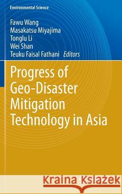 Progress of Geo-Disaster Mitigation Technology in Asia Fawu Wang, Masakatsu Miyajima, Tonglu Li, Wei SHAN, Teuku Faisal Fathani 9783642291067 Springer-Verlag Berlin and Heidelberg GmbH & 