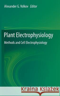Plant Electrophysiology: Methods and Cell Electrophysiology Volkov, Alexander G. 9783642291180