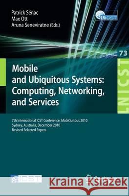 Mobile and Ubiquitous Systems: 7th International Icst Conference, Mobiquitous 2010, Sydney, Australia, December 6-9, 2010, Revised Selected Papers Sénac, Patrick 9783642291531 Springer