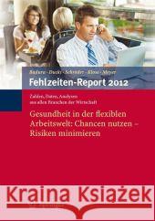 Fehlzeiten-Report 2012: Gesundheit in Der Flexiblen Arbeitswelt: Chancen Nutzen - Risiken Minimieren Badura, Bernhard 9783642292002 Springer