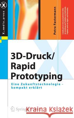 3d-Druck/Rapid Prototyping: Eine Zukunftstechnologie - Kompakt Erklärt Fastermann, Petra 9783642292248 Springer