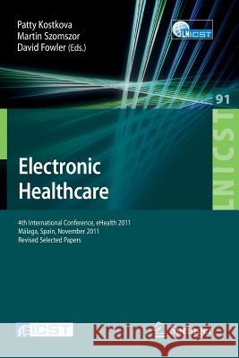 Electronic Healthcare: 4th International Conference, Ehealth 2011, Málaga, Spain, November 21-23, 2011, Revised Selected Papers Kostkova, Patty 9783642292613 Springer