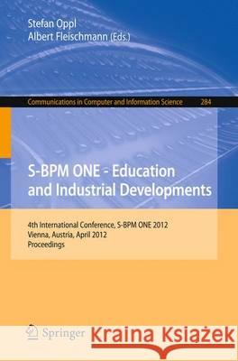 S-Bpm One - Education and Industrial Developments: 4th International Conference, S-Bpm One 2012, Vienna, Austria, April 4-5, 2012. Proceedings Oppl, Stefan 9783642292934 Springer