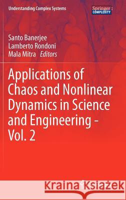 Applications of Chaos and Nonlinear Dynamics in Science and Engineering - Vol. 2 Santo Banerjee Mala Mitra Lamberto Rondoni 9783642293283 Springer