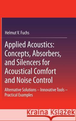 Applied Acoustics: Concepts, Absorbers, and Silencers for Acoustical Comfort and Noise Control: Alternative Solutions - Innovative Tools - Practical E Fuchs, Helmut V. 9783642293665 Springer