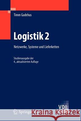 Logistik 2: Netzwerke, Systeme Und Lieferketten Gudehus, Timm 9783642293757